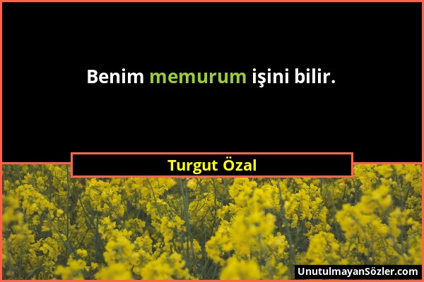 Turgut Özal - Benim memurum işini bilir....