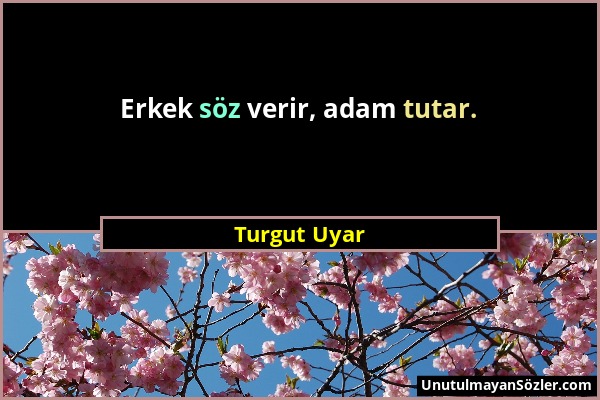 Turgut Uyar - Erkek söz verir, adam tutar....