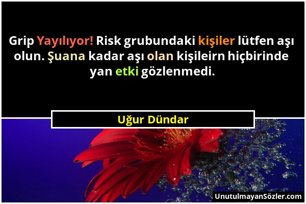 Uğur Dündar - Grip Yayılıyor! Risk grubundaki kişiler lütfen aşı olun. Şuana kadar aşı olan kişileirn hiçbirinde yan etki gözlenmedi....