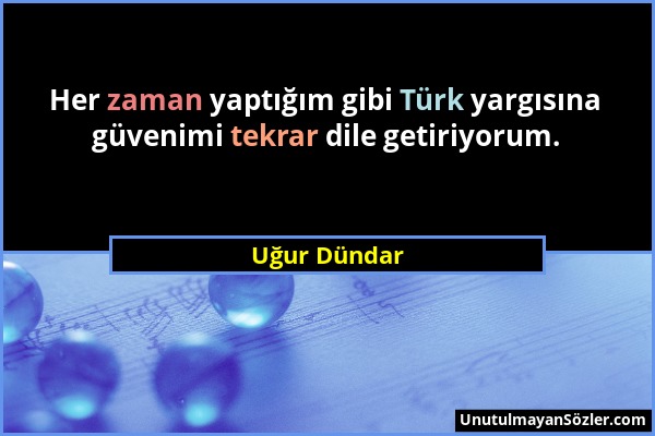Uğur Dündar - Her zaman yaptığım gibi Türk yargısına güvenimi tekrar dile getiriyorum....