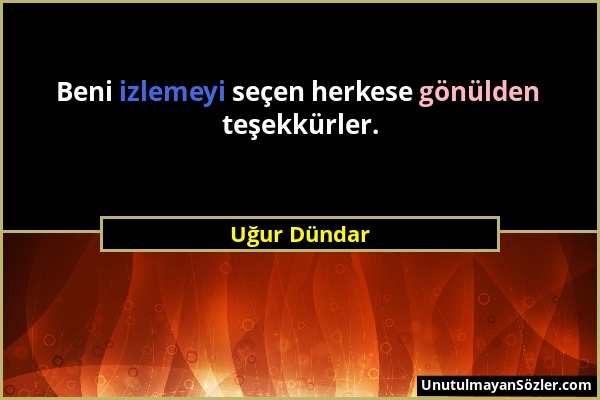 Uğur Dündar - Beni izlemeyi seçen herkese gönülden teşekkürler....