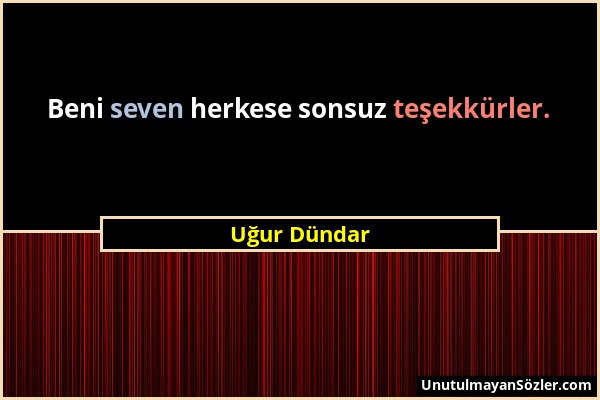 Uğur Dündar - Beni seven herkese sonsuz teşekkürler....