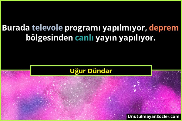 Uğur Dündar - Burada televole programı yapılmıyor, deprem bölgesinden canlı yayın yapılıyor....