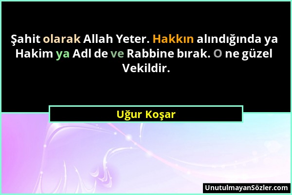 Uğur Koşar - Şahit olarak Allah Yeter. Hakkın alındığında ya Hakim ya Adl de ve Rabbine bırak. O ne güzel Vekildir....