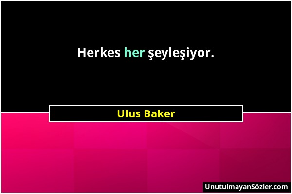 Ulus Baker - Herkes her şeyleşiyor....