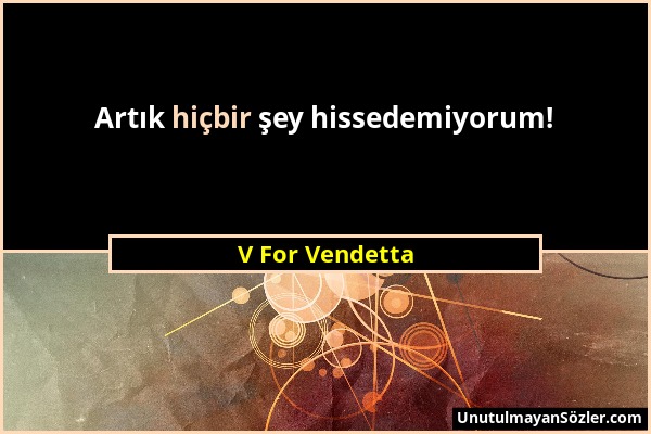 V For Vendetta - Artık hiçbir şey hissedemiyorum!...