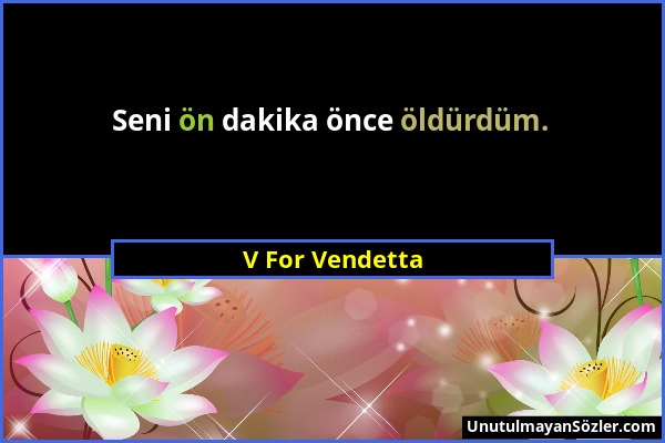 V For Vendetta - Seni ön dakika önce öldürdüm....