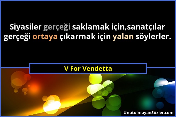 V For Vendetta - Siyasiler gerçeği saklamak için,sanatçılar gerçeği ortaya çıkarmak için yalan söylerler....