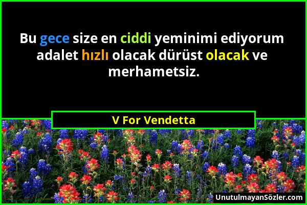 V For Vendetta - Bu gece size en ciddi yeminimi ediyorum adalet hızlı olacak dürüst olacak ve merhametsiz....