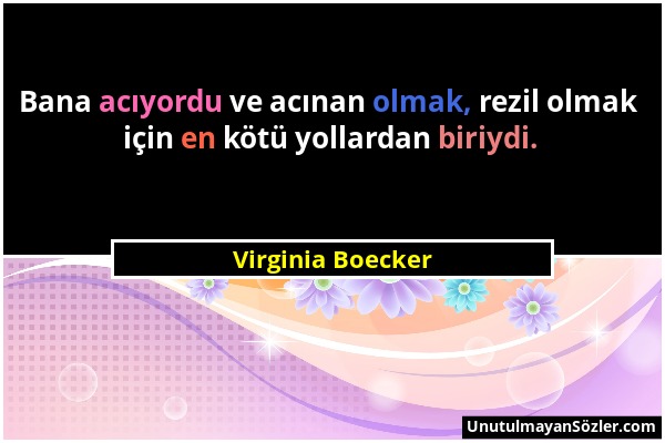 Virginia Boecker - Bana acıyordu ve acınan olmak, rezil olmak için en kötü yollardan biriydi....