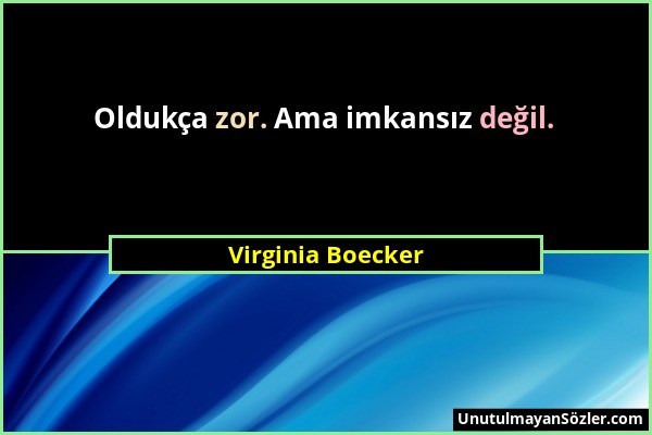 Virginia Boecker - Oldukça zor. Ama imkansız değil....