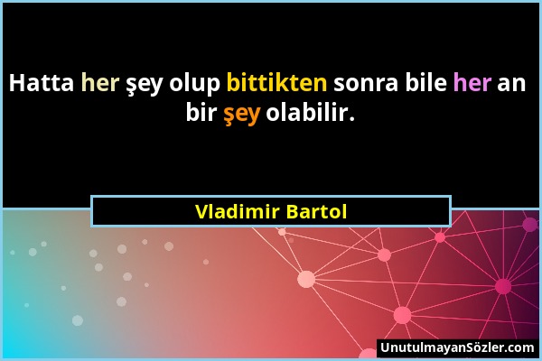 Vladimir Bartol - Hatta her şey olup bittikten sonra bile her an bir şey olabilir....