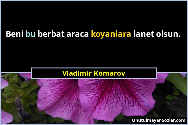 Vladimir Komarov - Beni bu berbat araca koyanlara lanet olsun....