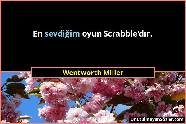 Wentworth Miller - En sevdiğim oyun Scrabble'dır....