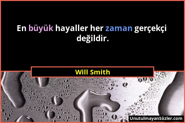 Will Smith - En büyük hayaller her zaman gerçekçi değildir....