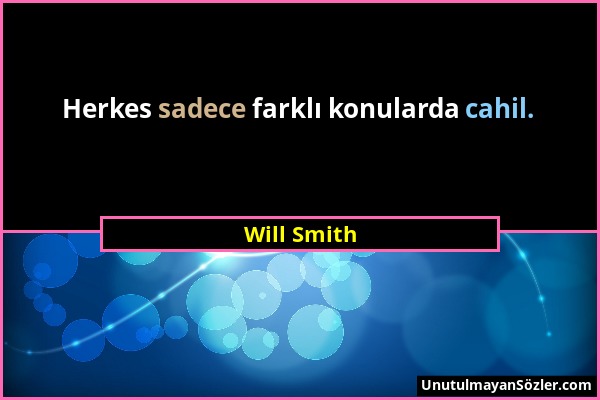 Will Smith - Herkes sadece farklı konularda cahil....