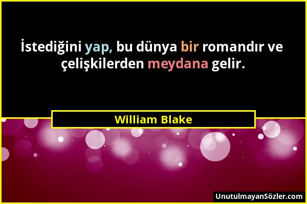 William Blake - İstediğini yap, bu dünya bir romandır ve çelişkilerden meydana gelir....