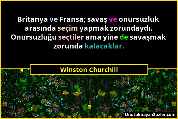 Winston Churchill - Britanya ve Fransa; savaş ve onursuzluk arasında seçim yapmak zorundaydı. Onursuzluğu seçtiler ama yine de savaşmak zorunda kalaca...