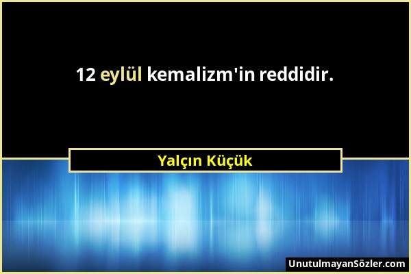 Yalçın Küçük - 12 eylül kemalizm'in reddidir....