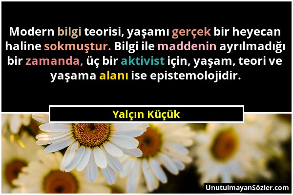 Yalçın Küçük - Modern bilgi teorisi, yaşamı gerçek bir heyecan haline sokmuştur. Bilgi ile maddenin ayrılmadığı bir zamanda, üç bir aktivist için, yaş...