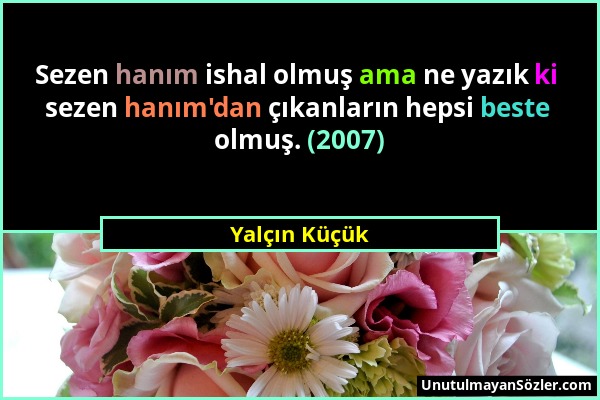 Yalçın Küçük - Sezen hanım ishal olmuş ama ne yazık ki sezen hanım'dan çıkanların hepsi beste olmuş. (2007)...