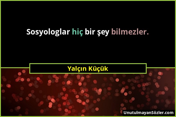 Yalçın Küçük - Sosyologlar hiç bir şey bilmezler....