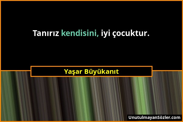 Yaşar Büyükanıt - Tanırız kendisini, iyi çocuktur....