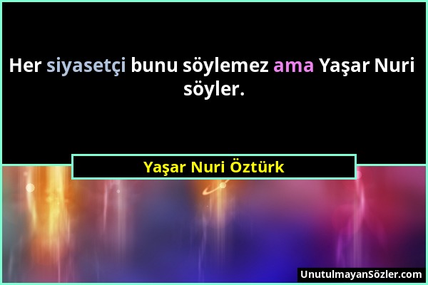 Yaşar Nuri Öztürk - Her siyasetçi bunu söylemez ama Yaşar Nuri söyler....