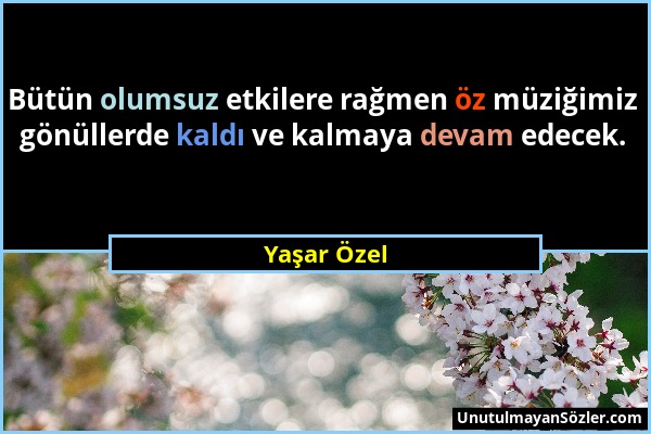 Yaşar Özel - Bütün olumsuz etkilere rağmen öz müziğimiz gönüllerde kaldı ve kalmaya devam edecek....