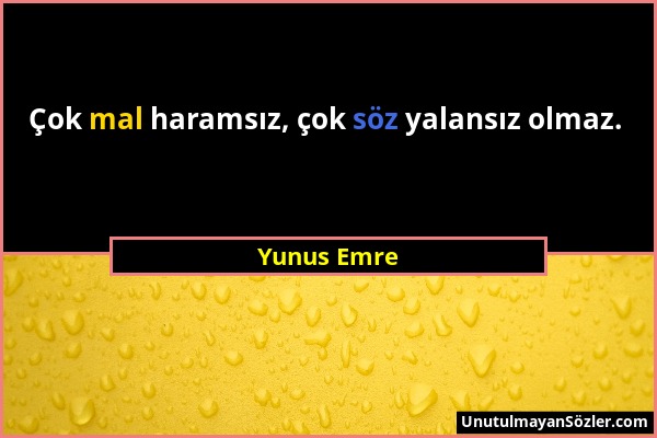 Yunus Emre - Çok mal haramsız, çok söz yalansız olmaz....