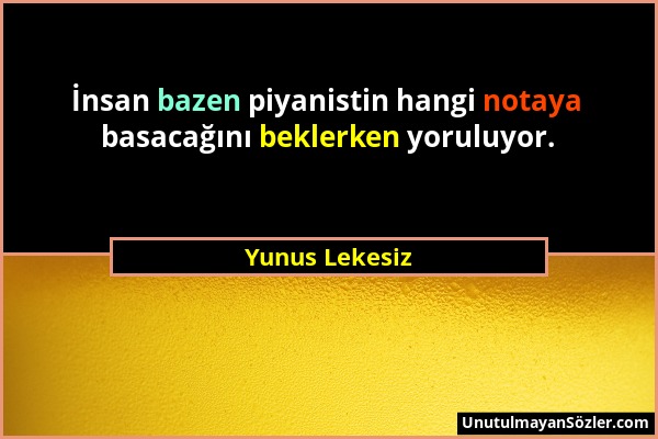 Yunus Lekesiz - İnsan bazen piyanistin hangi notaya basacağını beklerken yoruluyor....