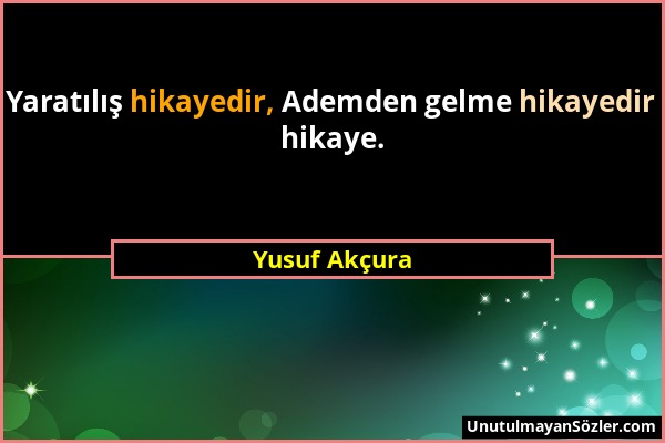 Yusuf Akçura - Yaratılış hikayedir, Ademden gelme hikayedir hikaye....