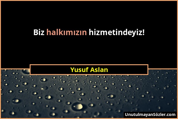 Yusuf Aslan - Biz halkımızın hizmetindeyiz!...