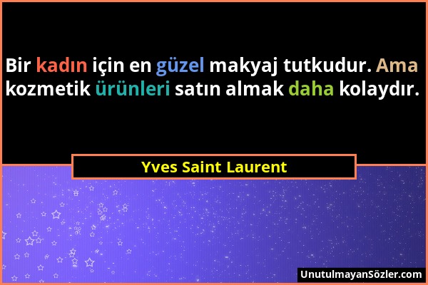 Yves Saint Laurent - Bir kadın için en güzel makyaj tutkudur. Ama kozmetik ürünleri satın almak daha kolaydır....