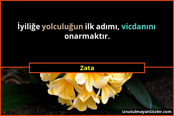 Zata - İyiliğe yolculuğun ilk adımı, vicdanını onarmaktır....