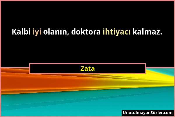 Zata - Kalbi iyi olanın, doktora ihtiyacı kalmaz....