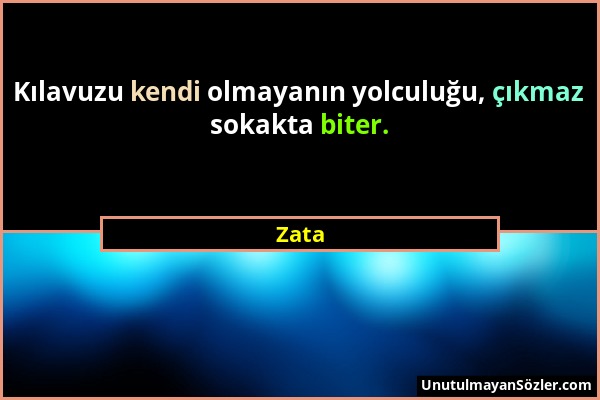 Zata - Kılavuzu kendi olmayanın yolculuğu, çıkmaz sokakta biter....