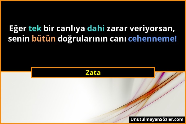 Zata - Eğer tek bir canlıya dahi zarar veriyorsan, senin bütün doğrularının canı cehenneme!...