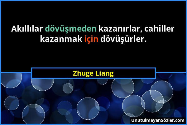 Zhuge Liang - Akıllılar dövüşmeden kazanırlar, cahiller kazanmak için dövüşürler....