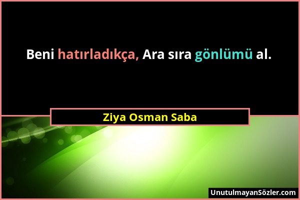Ziya Osman Saba - Beni hatırladıkça, Ara sıra gönlümü al....