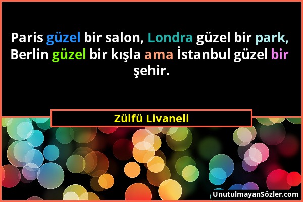 Zülfü Livaneli - Paris güzel bir salon, Londra güzel bir park, Berlin güzel bir kışla ama İstanbul güzel bir şehir....