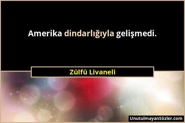 Zülfü Livaneli - Amerika dindarlığıyla gelişmedi....