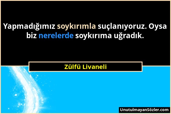 Zülfü Livaneli - Yapmadığımız soykırımla suçlanıyoruz. Oysa biz nerelerde soykırıma uğradık....